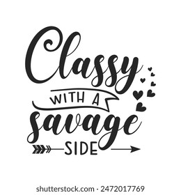 Classy with a savage side sarcastic quote. Illustration for prints on t-shirts and bags, posters, cards. Vector sarcastic quotes. Isolated on white background. Monochrome funny inscription.