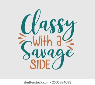 Classy With A Savage Side, Sarcastic Quotes Design. Quotes about Sarcastic, Funny Sarcastic Design