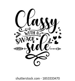 Classy with a savage side slogan inscription. Vector quotes. Illustration for prints on t-shirts and bags, posters, cards. Isolated on white background. Funny quotes.