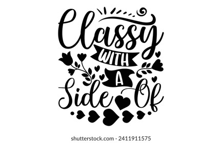 Classy With A Side Of- Mother's Day t- shirt design, Hand drawn vintage illustration with hand-lettering and decoration elements, eps,Files for Cutting Isolated on white background.