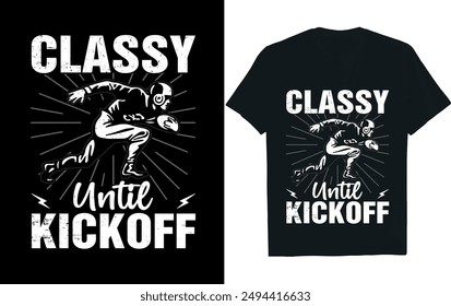 CLASSY UNTIL KICKOFF . America Football  t- Shirt design.