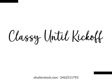 Classy Until Kickoff calligraphy text food saying