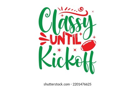 classy until kickoff- Christmas SVG and T shirt design, mug, poster, stickers, gift card, labels, holiday vector, EPS 10 