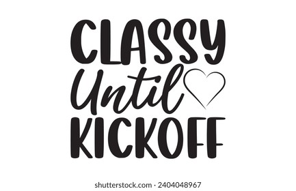 Classy Until Kickoff - Lettering design for greeting banners, Mouse Pads, Prints, Cards and Posters, Mugs, Notebooks, Floor Pillows and T-shirt prints design.
