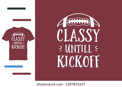 Classy until kickoff t shirt design