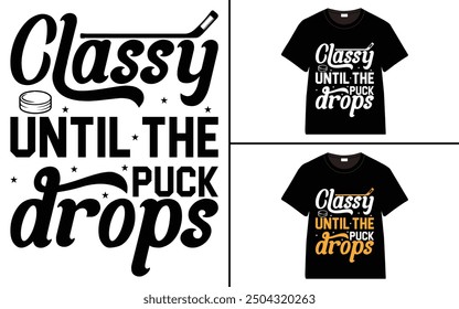 Classy Until The Puck Drops T-Shirt design, typography hockey t-shirt collection, T-shirt Design vector, Trendy