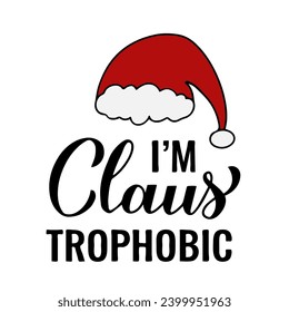 I’m Claus-Trophobic. Funny Christmas quote. Vector template for greeting card, typography poster, banner, flyer, sticker, etc.