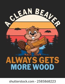 A Clean Beaver Always Gets More Wood Retro Vintage Funny t-shirt design