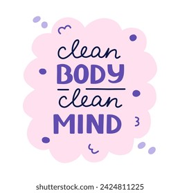 Clean Body Clean Mind lettering in the bubble silhouette. Hand drawn slogan about hygiene, health, cleanliness. Concept of prevention pandemic, germs, virus. Phrase for poster, print, banner, sticker.