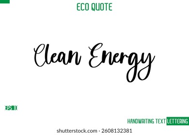 Clean Energy  Cursive Calligraphic Text Of Eco Quote Saying