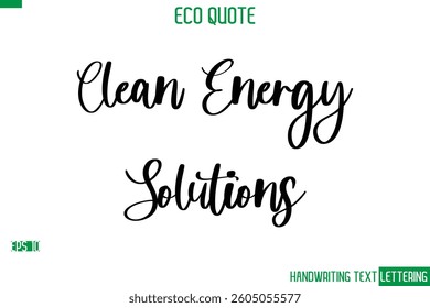 Clean Energy Solutions   Cursive Calligraphic Text Of Eco Quote Saying