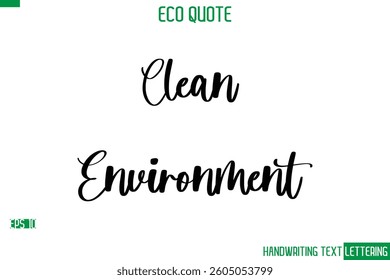 Clean Environment  Cursive Calligraphic Text Of Eco Quote Saying