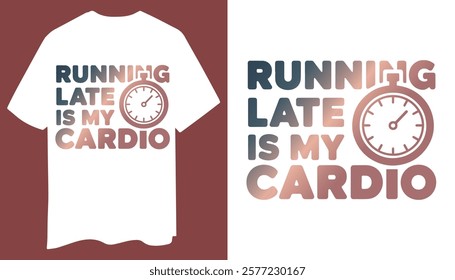 Clean Humor T-Shirt: Running Late Is My Cardio with Stopwatch Icon