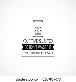 Clean illustration of business motivational quote. Your time is limited, so don’t waste it living someone else’s life.