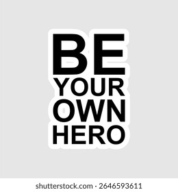 Um adesivo preto e branco limpo e impactante exibindo a mensagem de capacitação "BE YOUR OWN HERO".