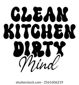 Clean Kitchen Dirty Mind T shirt Design