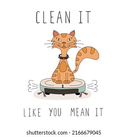 Clean it like you mean it. Cute cat on a robotic vacuum cleaner. The concept of cleanliness and cleaning. Poster in doodle style. For t-shirt prints and other uses.