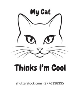 A clean, minimalist black and white line art illustration of a cat's face with the text 'My Cat Thinks I'm Cool' above and below the feline portrait.