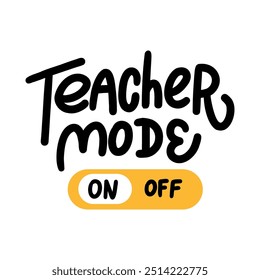 A clean and modern hand-lettered design featuring the phrase "Teacher Mode ON-OFF". Perfect for creating professional-looking classroom decor, teacher appreciation gifts, or educational resources.