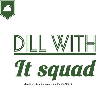 Um design de tipografia vetorial limpo e moderno com a frase 'Dill with It Squad' em uma fonte elegante, perfeito para impressão de t-shirt e design de vestuário.