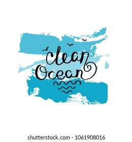Clean ocean. Hand drawn motivation quote. Creative vector typography concept for design and printing. Ready for cards, t-shirts, labels, stickers, posters.