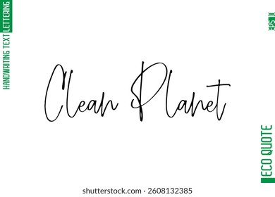 Clean Planet   Modern Stylish Cursive Hand Lettering Eco Friendly Slogan