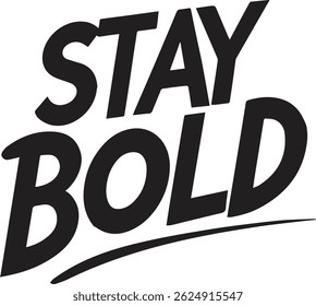  A clean and powerful black-and-white typographic image displaying the phrase “STAY BOLD” in bold, angled lettering with a dynamic underline