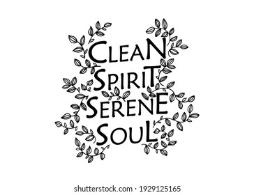 Clean spirit, serene soul. Religious illustration. Hand drawn quote Christian lettering isolate on white background. 