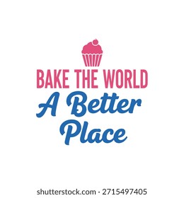 Um design de tipografia vetorial limpo com a frase 'Bake the World a Better Place' com uma ilustração bonito cupcake em um fundo transparente, perfeito para impressão de t-shirt e design de vestuário.