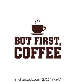Un diseño de tipografía de Vector limpio con la frase 'Pero primero, café' con una ilustración de una taza de café humeante, perfecto para imprimir camisetas y diseño de ropa.