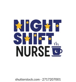 Um design de tipografia vetorial limpo para uma t-shirt de enfermeira de turno da noite com o texto 'Night Shift Nurse' com estrelas e um ícone de xícara de café, perfeito para impressão de t-shirt e design de vestuário.