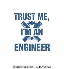 A clean vector typography t-shirt design featuring the phrase 'Trust Me, I'm an Engineer' with engineering tools.