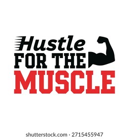A clean vector typography t-shirt design featuring the phrase 'Hustle for the Muscle' with a muscle arm illustration. Ideal for t-shirt printing, apparel design, and print-on-demand services.