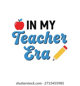 A clean vector typography t-shirt design featuring the phrase 'In My Teacher Era' with an apple and pencil illustration, perfect for t-shirt printing and apparel design.