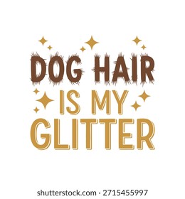 Un diseño de camiseta de tipografía de Vector limpio con la frase 'El pelo de perro es mi brillo' con Elementos brillantes, perfecto para la impresión de camisetas y el diseño de ropa.