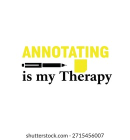 A clean vector typography t-shirt design featuring the phrase 'Annotating is my Therapy' with a pen and paper icon, perfect for apparel design and print-on-demand use.