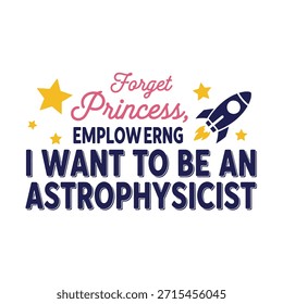 A clean vector typography t-shirt design featuring an empowering message for aspiring astrophysicists. Ideal for t-shirt printing, apparel design, and print-on-demand services.