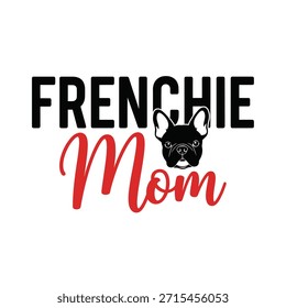 Ein sauberes Vektor-Typografie-T-Shirt-Design mit einem französischen Bulldog und dem Text 'Frenchie Mom' auf transparentem Hintergrund, perfekt für T-Shirt-Druck und Bekleidungsdesign.