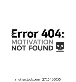 A clean vector typography t-shirt design featuring the phrase 'Error 404: Motivation Not Found' with a small computer icon, perfect for t-shirt printing and apparel design.