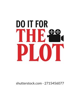 Um design de t-shirt de tipografia vetorial limpo com a frase 'Do It for the Plot' com um ícone de câmera de filme, perfeito para impressão de t-shirt e design de vestuário.
