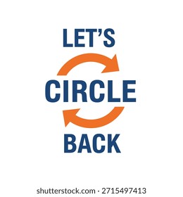 Clean vector typography t-shirt design featuring the phrase 'Let's Circle Back' with an arrow circle icon on a transparent background, perfect for t-shirt printing and apparel design.