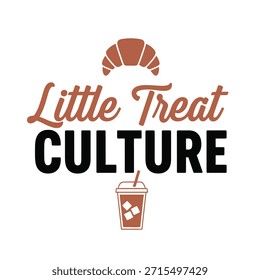 Un diseño de camiseta de tipografía de Vector limpio con la frase 'Little Treat Culture' con ilustraciones de un cruasán y una taza de café.