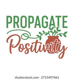 Um design de t-shirt de tipografia vetorial limpo com a frase 'Propagate Positivity' com uma ilustração de vaso de planta, adequado para impressão de t-shirt e design de vestuário.