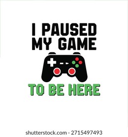 Design de camiseta com tipografia vetorial limpo com um controlador de jogos com o texto "Pausei meu jogo para estar aqui". Ideal para impressão de camisetas e design de vestuário.