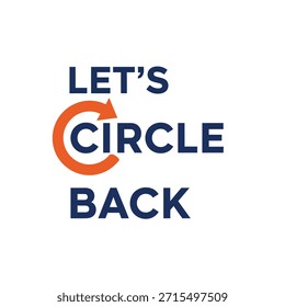 Design de camiseta com tipografia vetorial limpo apresentando a frase 'Let's Circle Back' com um ícone de seta circular, adequado para impressão de camiseta e design de vestuário.