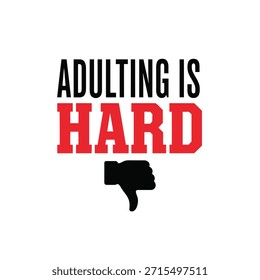 Design de camiseta com tipografia vetorial limpo apresentando a frase 'Adulting is Hard' com um ícone polegar para baixo, perfeito para design de vestuário e uso de impressão sob demanda.