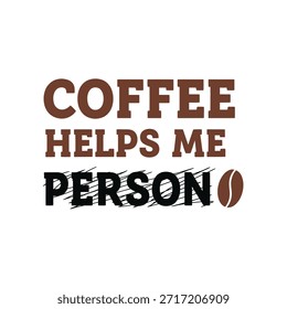 Un diseño de camiseta de tipografía de Vector limpio con la frase 'Coffee Helps Me Person' con un ícono de grano de café, perfecto para imprimir camisetas y diseñar prendas de vestir.