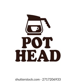 Un diseño de camiseta de tipografía de Vector limpio con una cafetera y el texto 'Pot Head'. Ideal para la impresión de camisetas, diseño de prendas de vestir y servicios de Impresión a la carta.