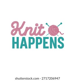 A clean vector typography t-shirt design featuring the phrase 'Knit Happens' with a yarn ball and knitting needles illustration.