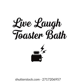 A clean vector typography t-shirt design featuring the phrase 'Live Laugh Toaster Bath' with a toaster graphic on a transparent background, perfect for t-shirt printing and apparel design. - Powered by Shutterstock - Get 15% off with code: PIKWIZARD15